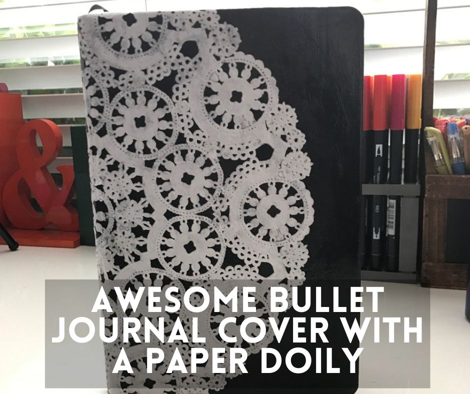 How to Create an AWESOME Bullet Journal Cover with a Paper Doily